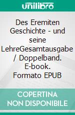 Des Eremiten Geschichte - und seine LehreGesamtausgabe / Doppelband. E-book. Formato EPUB ebook