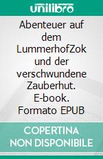 Abenteuer auf dem LummerhofZok und der verschwundene Zauberhut. E-book. Formato EPUB ebook
