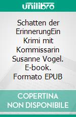 Schatten der ErinnerungEin Krimi mit Kommissarin Susanne Vogel. E-book. Formato EPUB ebook