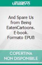 And Spare Us from Being EatenCartoons. E-book. Formato EPUB ebook