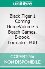 Black Tiger 1 Coming HomeVolume 5 Beach Games. E-book. Formato EPUB ebook