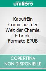 KapuffEin Comic aus der Welt der Chemie. E-book. Formato EPUB ebook