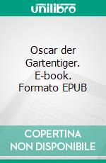 Oscar der Gartentiger. E-book. Formato EPUB ebook