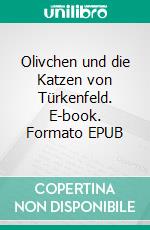 Olivchen und die Katzen von Türkenfeld. E-book. Formato EPUB ebook