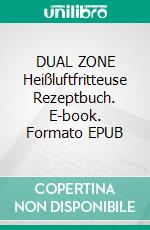 DUAL ZONE Heißluftfritteuse Rezeptbuch. E-book. Formato EPUB ebook