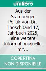 Aus der Starnberger Politik von Dr. ThoschBand 17, Jahrbuch 2025, eine weitere Informationsquelle, mit persönlichen Kommentaren ergänzt. E-book. Formato EPUB ebook