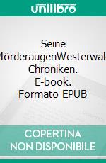 Seine MörderaugenWesterwald Chroniken. E-book. Formato EPUB ebook