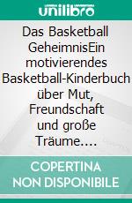 Das Basketball GeheimnisEin motivierendes Basketball-Kinderbuch über Mut, Freundschaft und große Träume. E-book. Formato EPUB ebook