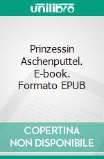 Prinzessin Aschenputtel. E-book. Formato EPUB ebook