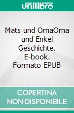 Mats und OmaOma und Enkel Geschichte. E-book. Formato EPUB ebook