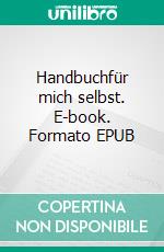 Handbuchfür mich selbst. E-book. Formato EPUB ebook