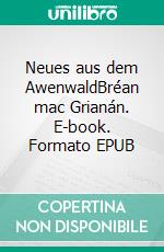 Neues aus dem AwenwaldBréan mac Grianán. E-book. Formato EPUB ebook