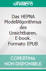 Das HEPNA ModellAlgorithmus des Unsichtbaren. E-book. Formato EPUB ebook