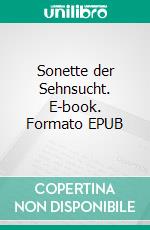 Sonette der Sehnsucht. E-book. Formato EPUB ebook