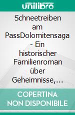 Schneetreiben am PassDolomitensaga - Ein historischer Familienroman über Geheimnisse, Loyalität und Gefahr. E-book. Formato EPUB ebook