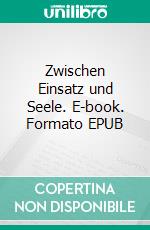 Zwischen Einsatz und Seele. E-book. Formato EPUB ebook