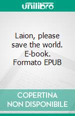 Laion, please save the world. E-book. Formato EPUB ebook