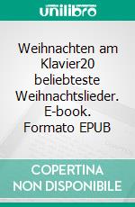 Weihnachten am Klavier20 beliebteste Weihnachtslieder. E-book. Formato EPUB ebook