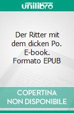 Der Ritter mit dem dicken Po. E-book. Formato EPUB ebook