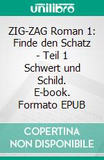ZIG-ZAG Roman 1: Finde den Schatz - Teil 1 Schwert und Schild. E-book. Formato EPUB ebook