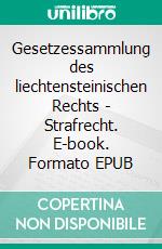 Gesetzessammlung des liechtensteinischen Rechts - Strafrecht. E-book. Formato EPUB ebook