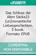 Das Schloss der Alten Säcke23 (un)romantische Liebesgeschichten. E-book. Formato EPUB ebook