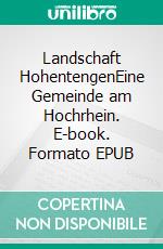 Landschaft HohentengenEine Gemeinde am Hochrhein. E-book. Formato EPUB ebook