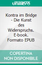 Kontra im Bridge - Die Kunst des Widerspruchs. E-book. Formato EPUB ebook