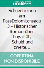 Schneetreiben am PassDolomitensaga 3 - Historischer Roman über Loyalität, Schuld und zweite Chancen. E-book. Formato EPUB ebook
