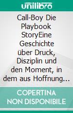 Call-Boy Die Playbook StoryEine Geschichte über Druck, Disziplin und den Moment, in dem aus Hoffnung ein Prozess wird.. E-book. Formato EPUB ebook