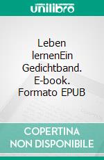Leben lernenEin Gedichtband. E-book. Formato EPUB ebook