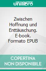 Zwischen Hoffnung und Enttäuschung. E-book. Formato EPUB ebook