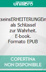 BewusstseinsERHEITERUNGEinfachheit als Schlüssel zur Wahrheit. E-book. Formato EPUB ebook