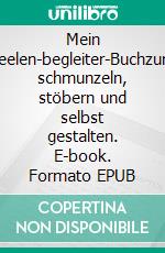 Mein Seelen-begleiter-Buchzum schmunzeln, stöbern und selbst gestalten. E-book. Formato EPUB ebook