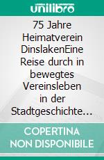 75 Jahre Heimatverein DinslakenEine Reise durch in bewegtes Vereinsleben in der Stadtgeschichte Dinslakens. E-book. Formato EPUB ebook