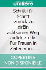 Schritt für Schritt -zurück zu dirEin achtsamer Weg zurück zu dir. Für Frauen in Zeiten von Umbruch, Erschöpfung und Neubeginn.. E-book. Formato EPUB ebook