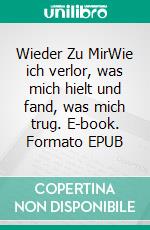 Wieder Zu MirWie ich verlor, was mich hielt und fand, was mich trug. E-book. Formato EPUB ebook