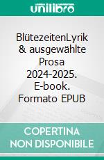 BlütezeitenLyrik & ausgewählte Prosa 2024-2025. E-book. Formato EPUB ebook