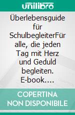 Überlebensguide für SchulbegleiterFür alle, die jeden Tag mit Herz und Geduld begleiten. E-book. Formato EPUB ebook