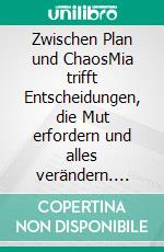 Zwischen Plan und ChaosMia trifft Entscheidungen, die Mut erfordern und alles verändern. E-book. Formato EPUB ebook