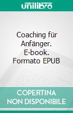 Coaching für Anfänger. E-book. Formato EPUB ebook