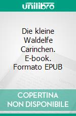 Die kleine Waldelfe Carinchen. E-book. Formato EPUB ebook