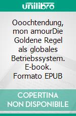 Ooochtendung, mon amourDie Goldene Regel als globales Betriebssystem. E-book. Formato EPUB ebook
