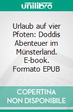 Urlaub auf vier Pfoten: Doddis Abenteuer im Münsterland. E-book. Formato EPUB ebook