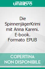 Die SpinnenjägerKrimi mit Anna Kareni. E-book. Formato EPUB ebook