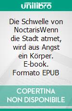 Die Schwelle von NoctarisWenn die Stadt atmet, wird aus Angst ein Körper. E-book. Formato EPUB ebook
