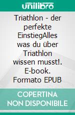 Triathlon - der perfekte EinstiegAlles was du über Triathlon wissen musst!. E-book. Formato EPUB ebook