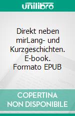 Direkt neben mirLang- und Kurzgeschichten. E-book. Formato EPUB ebook