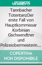 Tannbacher TotentanzDer erste Fall von Hauptkommissar Korbinian Gschwendtner und Polizeiobermeisterin Jette Hansen. E-book. Formato EPUB ebook