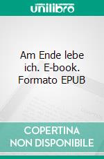 Am Ende lebe ich. E-book. Formato EPUB ebook